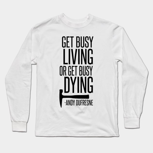 Get Busy Living Long Sleeve T-Shirt by mariansar